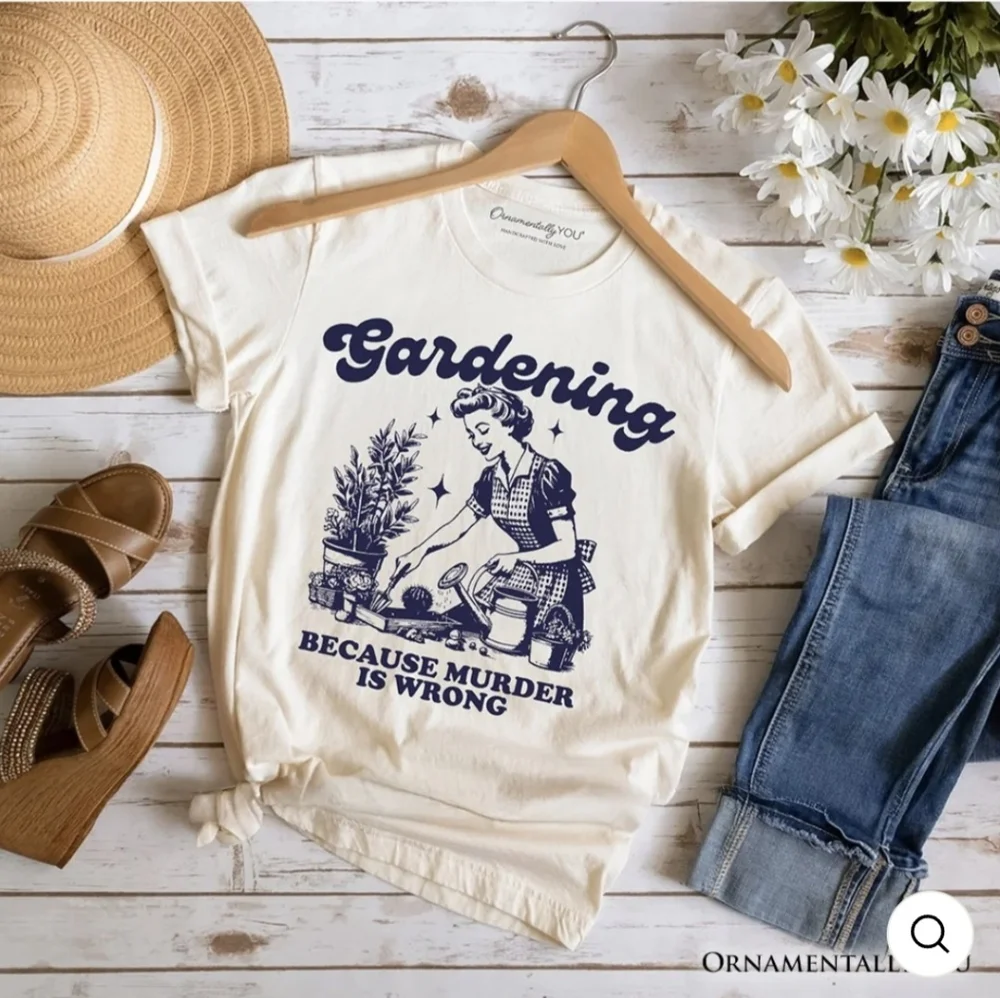 Gardening Because Murder Is Wrong Graphic Tee. - Picture 1 of 2